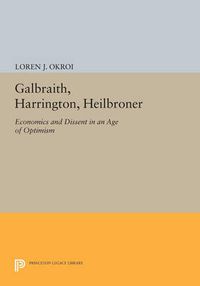 Cover image for Galbraith, Harrington, Heilbroner: Economics and Dissent in an Age of Optimism