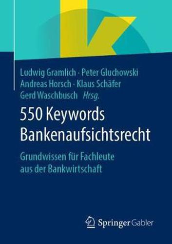 550 Keywords Bankenaufsichtsrecht: Grundwissen fur Fachleute aus der Bankwirtschaft