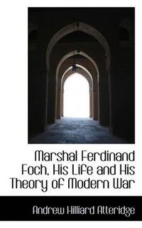 Cover image for Marshal Ferdinand Foch, His Life and His Theory of Modern War