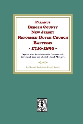 Cover image for Paramus, Bergen County, New Jersey, Reformed Dutch Church Baptisms, 1740-1850