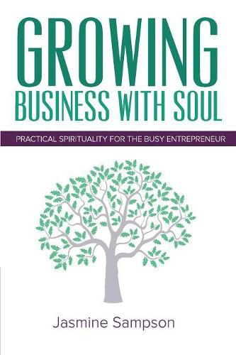 Cover image for Growing Business With Soul: Practical Spirituality For The Busy Entrepreneur