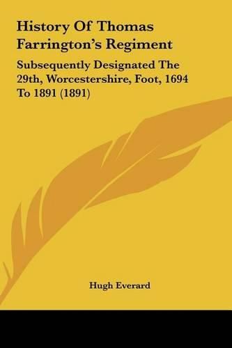 Cover image for History of Thomas Farrington's Regiment: Subsequently Designated the 29th, Worcestershire, Foot, 1694 to 1891 (1891)