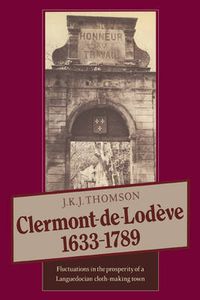 Cover image for Clermont de Lodeve 1633-1789: Fluctuations in the Prosperity of a Languedocian Cloth-making Town