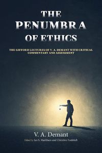 Cover image for The Penumbra of Ethics: The Gifford Lectures of V. A. Demant with Critical Commentary and Assessment