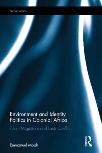 Cover image for Environment and Identity Politics in Colonial Africa: Fulani Migrations and Land Conflict