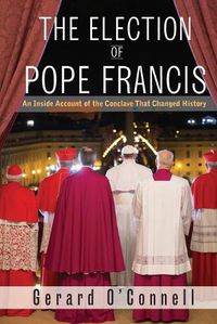 Cover image for The Election of Pope Francis: An Inside Account of the Conclave That Changed History