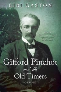 Cover image for Gifford Pinchot and the Old Timers Volume 1