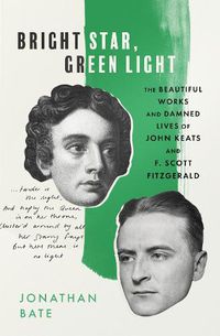 Cover image for Bright Star, Green Light: The Beautiful and Damned Lives of John Keats and F. Scott Fitzgerald