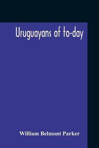 Cover image for Uruguayans Of To-Day