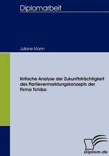 Cover image for Kritische Analyse der Zukunftstrachtigkeit des Partievermarktungskonzepts der Firma Tchibo