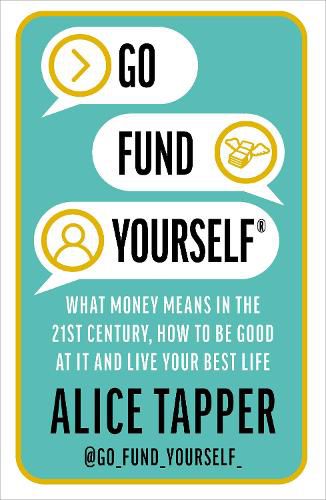 Cover image for Go Fund Yourself: What Money Means in the 21st Century, How to be Good at it and Live Your Best Life