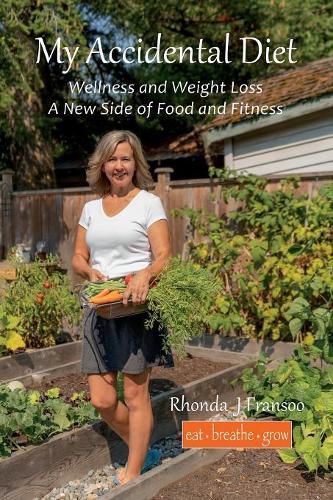 Cover image for My Accidental Diet: Wellness and Weight Loss, a New Side of Food and Fitness