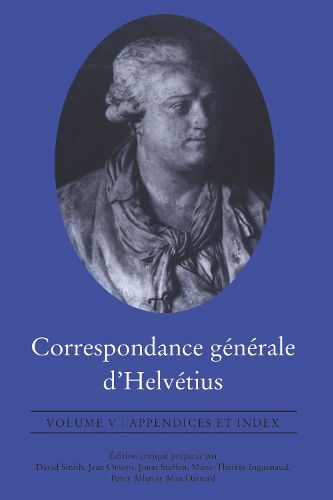 Correspondance Generale d'Helvetius: Appendices et Index