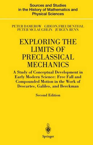 Cover image for Exploring the Limits of Preclassical Mechanics: A Study of Conceptual Development in Early Modern Science: Free Fall and Compounded Motion in the Work of Descartes, Galileo and Beeckman