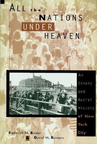 Cover image for All the Nations Under Heaven: An Ethnic and Racial History of New York City