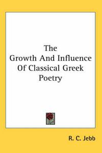 Cover image for The Growth and Influence of Classical Greek Poetry