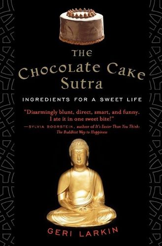 Cover image for The Chocolate Cake Sutra: Ingredients for a Sweet Life