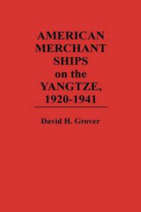 Cover image for American Merchant Ships on the Yangtze, 1920-1941