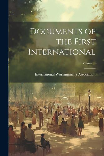 Cover image for Documents of the First International; Volume 5