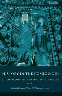 Cover image for History in the Comic Mode: Medieval Communities and the Matter of Person