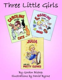 Cover image for Three Little Girls: Caroline Madeline Julia