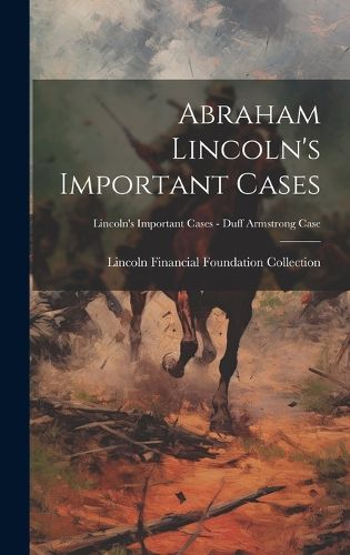 Cover image for Abraham Lincoln's Important Cases; Lincoln's Important Cases - Duff Armstrong Case