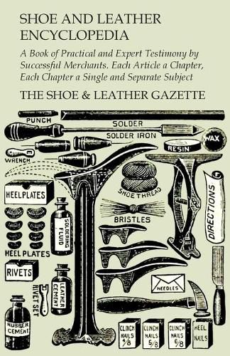 Cover image for Shoe and Leather Encyclopedia - A Book of Practical and Expert Testimony by Successful Merchants. Each Article a Chapter, Each Chapter a Single and Separate Subject