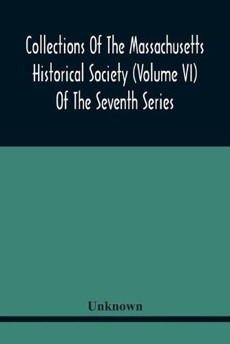 Cover image for Collections Of The Massachusetts Historical Society (Volume Vi) Of The Seventh Series