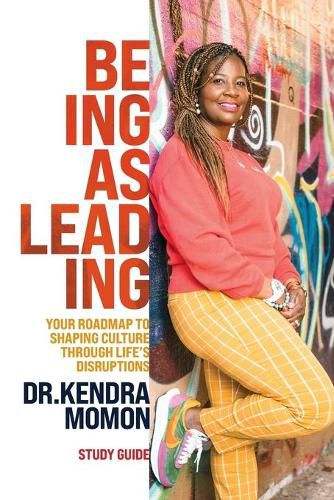 Cover image for Being Is Leading - Study Guide: Your Roadmap to Shaping Culture Through Life's Disruptions