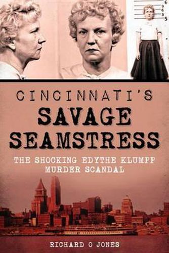 Cover image for Cincinnati's Savage Seamstress: The Shocking Edythe Klumpp Murder Scandal