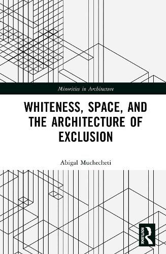 Cover image for Whiteness, Space, and the Architecture of Exclusion