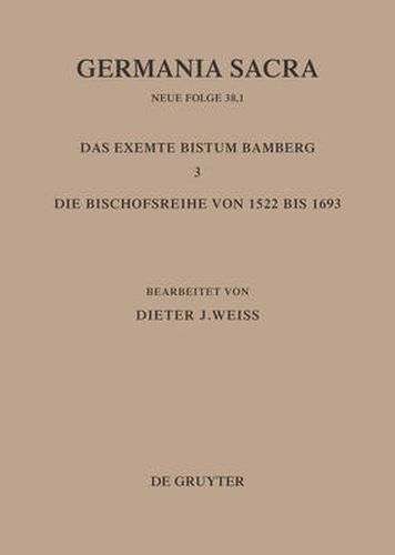 Die Bistumer der Kirchenprovinz Mainz: Das exemte Bistum Bamberg 3: Die Bischofsreihe von 1522 bis 1693