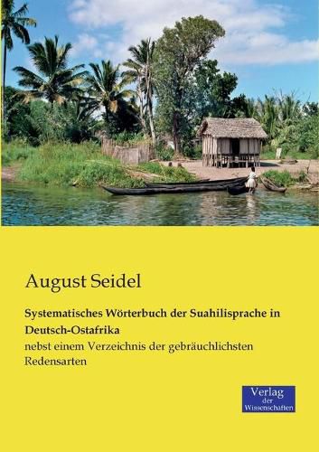 Cover image for Systematisches Woerterbuch der Suahilisprache in Deutsch-Ostafrika: nebst einem Verzeichnis der gebrauchlichsten Redensarten