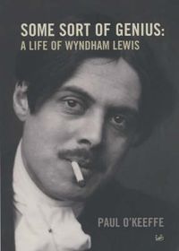 Cover image for Some Sort of Genius: A Life of Wyndham Lewis