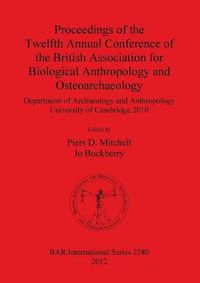 Cover image for Proceedings of the Twelfth Annual Conference of the British Association for Biological Anthropology and Osteoarchaeology: Department of Archaeology and Anthropology University of Cambridge 2010