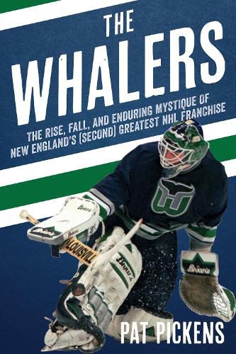 Cover image for The Whalers: The Rise, Fall, and Enduring Mystique of New England's (Second) Greatest NHL Franchise