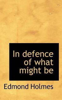 Cover image for In Defence of What Might Be