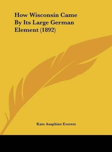 Cover image for How Wisconsin Came by Its Large German Element (1892)