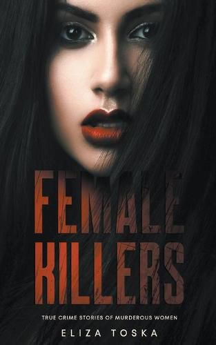 Cover image for Female Killers: True Crime Stories of Murderous Women