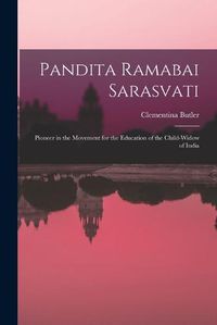 Cover image for Pandita Ramabai Sarasvati; Pioneer in the Movement for the Education of the Child-widow of India