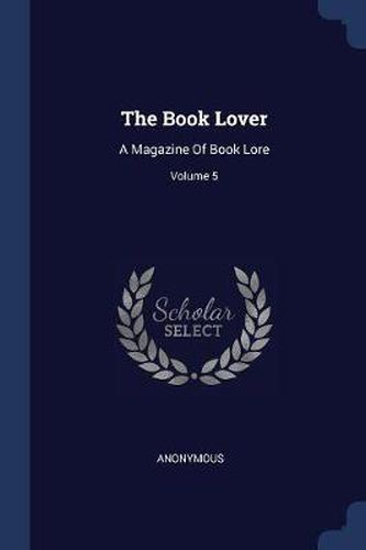 Cover image for The Book Lover: A Magazine of Book Lore; Volume 5