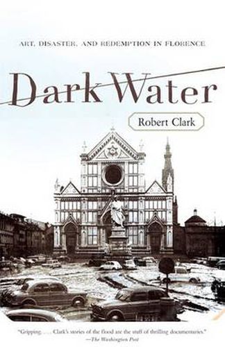 Dark Water: Art, Disaster, and Redemption in Florence