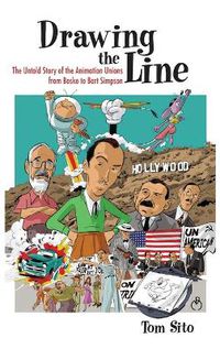 Cover image for Drawing the Line: The Untold Story of the Animation Unions from Bosko to Bart Simpson