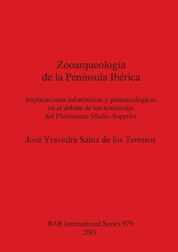 Cover image for Zooarqueologia de la Peninsula Iberica: Implicaciones tafonomicas y paleoecologicas en el debate de los hominidos del Pleistoceno Medio-Superior: Implicaciones tafonomicas y paleoecologicas en el debate de los hominidos del Pleistoceno Medio-Superior