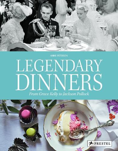 Cover image for Legendary Dinners: From Grace Kelly to Jackson Pollock