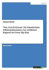 Cover image for Hot, Cool & Vicious. Die kunstlerische Selbstreprasentation von weiblichen Rappern im Genre Hip Hop