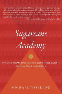 Cover image for Sugarcane Academy: How a New Orleans Teacher and His Storm-Struck Students Created a School to Remember