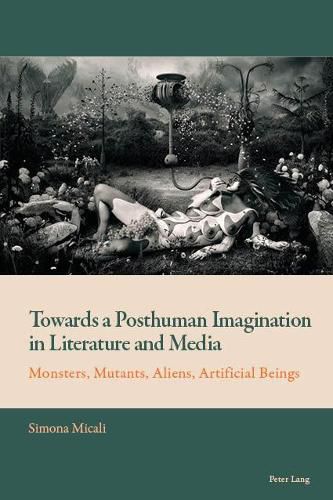 Cover image for Towards a Posthuman Imagination in Literature and Media: Monsters, Mutants, Aliens, Artificial Beings