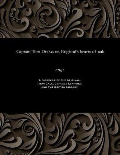 Captain Tom Drake: Or, England's Hearts of Oak