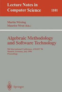 Cover image for Algebraic Methodology and Software Technology: 5th International Conference, AMAST '96 Munich, Germany, July 1996. Proceedings